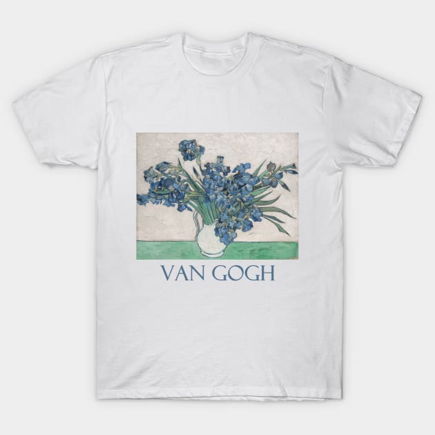 Irises in a Pitcher by Vincent van Gogh T-Shirt by Naves